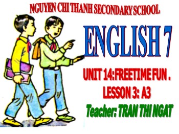 Bài giảng môn Tiếng Anh Lớp 7 - Unit 14: Freetime fun - Lesson 3: A3