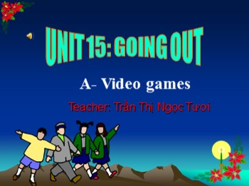 Bài giảng môn Tiếng Anh Lớp 7 - Unit 15: Going out - Lesson 1: A1