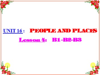 Bài giảng môn Tiếng Anh Lớp 7 - Unit 16: People and Places - Lesson 4: B1-B2-B3