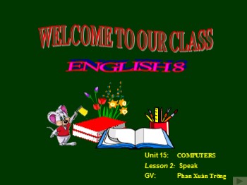 Bài giảng môn Tiếng Anh Lớp 8 - Unit 15: Computers - Lesson 2: Speak