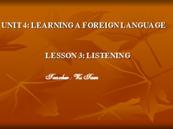 Bài giảng môn Tiếng Anh Lớp 9 - Unit 4: Learning a foreign language - Lesson 3: Listening