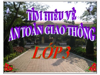 Bài giảng An toàn giao thông Lớp 3 - Bài: Chúng em với an toàn giao thông