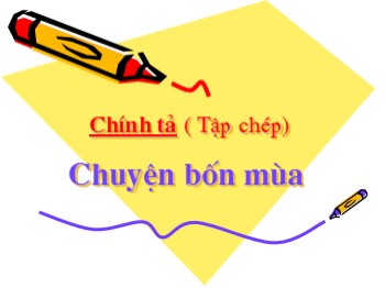 Bài giảng Chính tả Lớp 2 - Bài: Chuyện bốn mùa