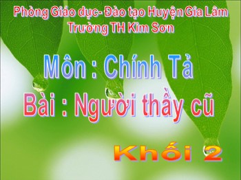 Bài giảng Chính tả Lớp 3 - Bài: Người thầy cũ