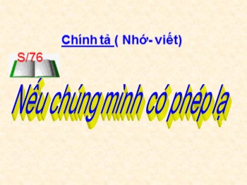 Bài giảng Chính tả Lớp 4 - Bài: Nếu chúng mình có phép lạ