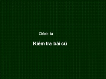 Bài giảng Chính tả Lớp 4 - Bài: Người tìm đường lên các vì sao