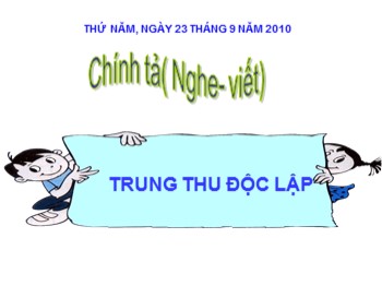 Bài giảng Chính tả Lớp 4 - Bài: Trung thu độc lập