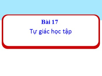 Bài giảng Đạo đức Lớp 1 - Bài 17: Tự giác học tập