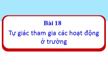 Bài giảng Đạo đức Lớp 1 - Bài 18: Tự giác tham gia các hoạt động ở trường