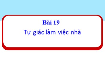 Bài giảng Đạo đức Lớp 1 - Bài 19: Tự giác làm việc nhà