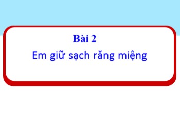 Bài giảng Đạo đức Lớp 1 - Bài 2: Em giữ sạch răng miệng