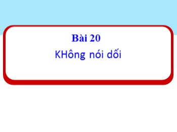 Bài giảng Đạo đức Lớp 1 - Bài 20: Không nói dối