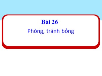 Bài giảng Đạo đức Lớp 1 - Bài 26: Phòng, tránh bỏng