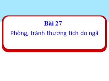 Bài giảng Đạo đức Lớp 1 - Bài 27: Phòng, tránh thương tích do ngã