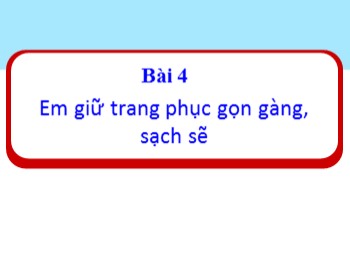 Bài giảng Đạo đức Lớp 1 - Bài 3: Em giữ trang phục gọn gàng, sạch sẽ