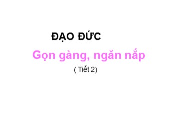 Bài giảng Đạo đức Lớp 2 - Bài: Gọn gàng, ngăn nắp (Tiết 2)