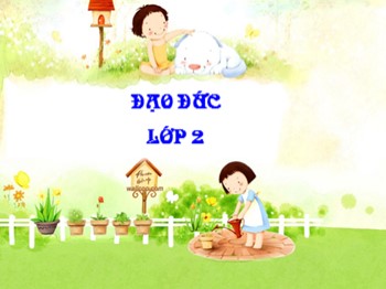 Bài giảng Đạo đức Lớp 2 - Bài: Lịch sự khi nhận và gọi điện thoại (Tiết 2)