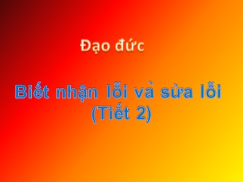 Bài giảng Đạo đức Lớp 2 - Tuần 4 - Bài: Biết nhận lỗi và sửa lỗi (Tiết 2)