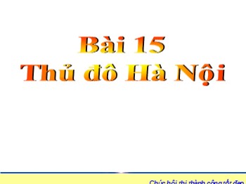 Bài giảng Địa lý Lớp 4 - Bài 15: Thủ đô Hà Nội