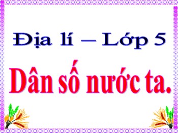 Bài giảng Địa lý Lớp 5 - Bài 8: Dân số nước ta