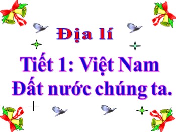 Bài giảng Địa lý Lớp 5 - Tiết 1: Việt Nam Đất nước chúng ta