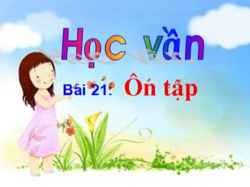 Bài giảng Học vần Lớp 1 - Bài 21: Ôn tập