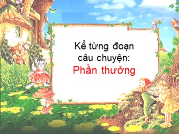 Bài giảng Kể chuyện 2 - Bài: Phần thưởng