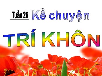 Bài giảng Kể chuyện Lớp 1 - Tuần 26 - Bài: Trí khôn