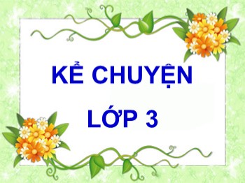 Bài giảng Kể chuyện Lớp 2 - Bài: Các em nhỏ và cụ già