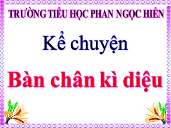 Bài giảng Kể chuyện Lớp 4 - Tuần 11 - Bài: Bàn chân kì diệu