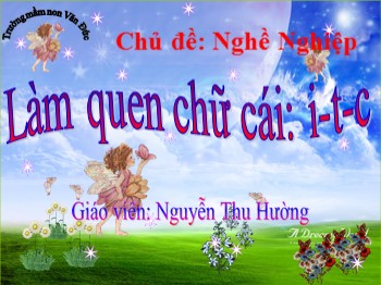 Bài giảng Lớp Lá - Trò chơi chữ cái: i, t, c - Nguyễn Thu Hường