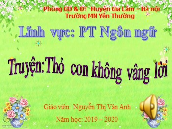 Bài giảng Lớp Mầm - Truyện: Thỏ con không vâng lời - Nguyễn Thị Vân Anh