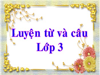 Bài giảng Luyện từ và câu Lớp 3 - Mở rộng vốn từ: Cộng đồng. Ôn tập câu: Ai là gì ?