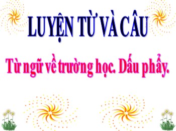 Bài giảng Luyện từ và câu Lớp 3 - Tuần 11 - Bài: Từ ngữ về trường học. Dấu phẩy