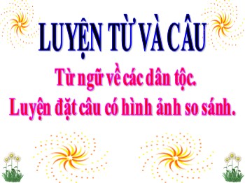 Bài giảng Luyện từ và câu Lớp 3 - Tuần 15 - Bài: Từ ngữ về các dân tộc. Luyện đặt câu có hình ảnh so sánh