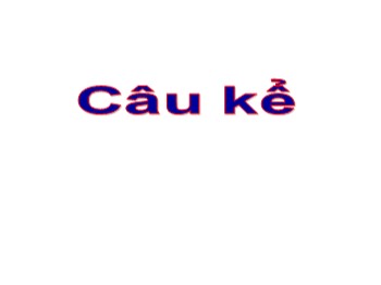 Bài giảng Luyện từ và câu Lớp 4 - Bài: Câu kể