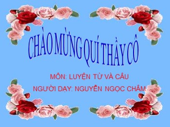 Bài giảng Luyện từ và câu Lớp 4 - Bài: Luyện tập về từ ghép và từ láy - Nguyễn Ngọc Châm