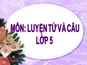 Bài giảng Luyện từ và câu Lớp 5 - Bài: Luyện tập về từ nhiều nghĩa