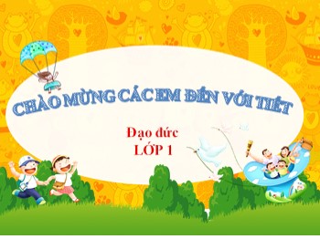 Bài giảng môn Đạo đức Lớp 1 - Bài 12: Giữ gìn trật tự trong trường, lớp