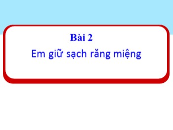 Bài giảng môn Đạo đức Lớp 1 - Bài 2: Em giữ sạch răng miệng