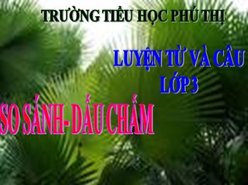 Bài giảng môn Luyện từ và câu 3 - Tuần 10 - Bài: So sánh. Dấu chấm