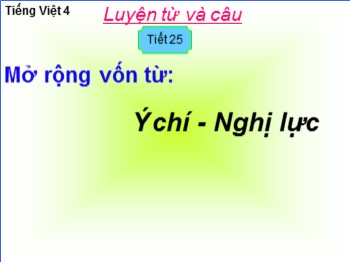 Bài giảng môn Luyện từ và câu Lớp 4 - Mở rộng vốn từ: Ý chí-Nghị lực