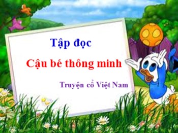 Bài giảng môn Tập đọc Lớp 3 - Bài: Cậu bé thông minh