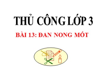 Bài giảng môn Thủ công Lớp 3 - Bài 13: Đan nong mốt