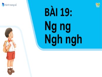 Bài giảng môn Tiếng Việt Lớp 1 (Kết nối tri thức với cuộc sống) - Bài 19: Ng ng Ngh ngh