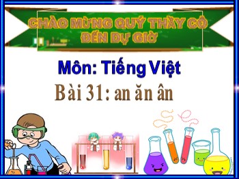 Bài giảng môn Tiếng Việt Lớp 1 (Kết nối tri thức với cuộc sống) - Bài 31: an ăn ân