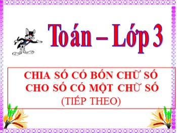 Bài giảng môn Toán 3 - Bài: Chia số có ba chữ số cho số có một chữ số (Tiếp theo)