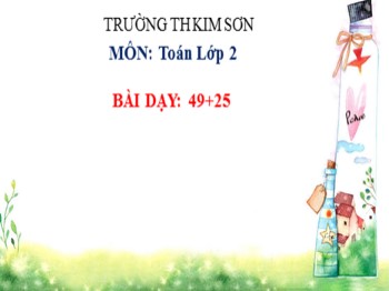 Bài giảng môn Toán Lớp 2 - Bài: 49 + 25