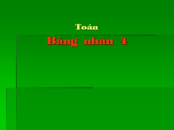 Bài giảng môn Toán Lớp 2 - Bài: Bảng nhân 4