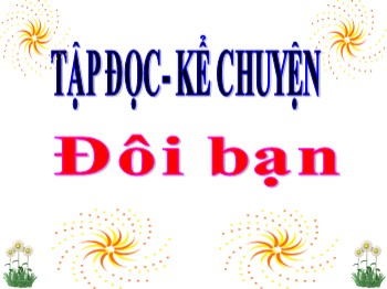 Bài giảng Tập đọc-Kể chuyện Lớp 3 - Tuần 16 - Bài: Đôi bạn